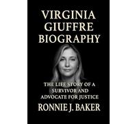 VIRGINIA GIUFFRE BIOGRAPHY: The Life Story Of A Survivor And Advocate For Justice