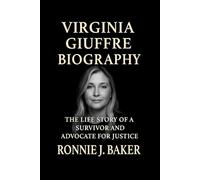 VIRGINIA GIUFFRE BIOGRAPHY: The Life Story Of A Survivor And Advocate For Justice