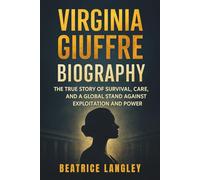 Virginia Giuffre Biography: The True Story of Survival, Courage, and a Global Stand Against Exploitation and Power