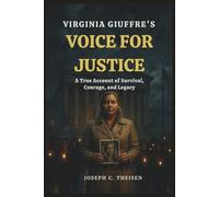 Virginia Giuffre’s Voice for Justice: A True Account of Survival, Courage, and Legacy