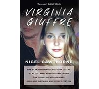 Virginia Giuffre: The Extraordinary Life Story of the 'Playtoy' who Pursued and Ended the Crimes of Millionaires Ghislaine Maxwell and Jeffrey ... of ... of Ghislaine Maxwell and Jeffrey Epstein
