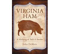 Virginia Ham: A History of Salt & Smoke