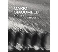 Virginia Heckert Mario Giacomelli - Figure/Ground (Tascabile)