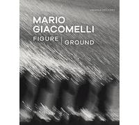 Virginia Heckert Mario Giacomelli - Figure/Ground (Tascabile)