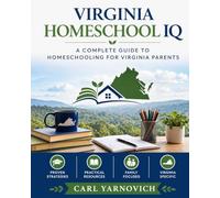 Virginia Homeschool IQ: A Complete Guide to Homeschooling for Virginia Parents