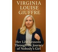 VIRGINIA LOUISE GIUFFRE: Her Life Lessons Through the Journey of NOBODY'S GIRL