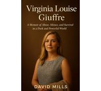Virginia lousie Giuffre: A Memoir of Abuse, Silence, and Survival in a Dark and Powerful World