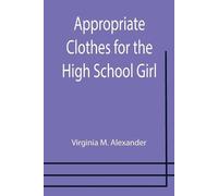 Virginia M Alexander Appropriate Clothes for the High School Girl (Tascabile)