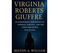 Virginia Roberts Giuffre: An Independent Biography of Courage, Survival, and the Fight for Justice (2025 Edition)