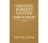 Virginia Roberts Giuffre: Beyond the Headlines: A Survivor’s Journey from Silence to Strength