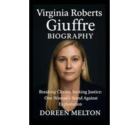 VIRGINIA ROBERTS GIUFFRE BIOGRAPHY: Breaking Chains, Seeking Justice: One Woman’s Stand Against Exploitation