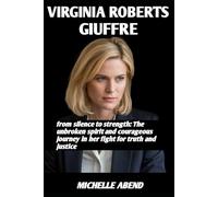 VIRGINIA ROBERTS GIUFFRE: from silence to strength: the unbroken spirit and courageous journey in her fight for truth and justice