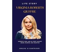 VIRGINIA ROBERTS GIUFFRE LIFE STORY: NOBODY’S GIRL AND MY FIGHT AGAINST ABUSE, SILENCE, AND INJUSTICE