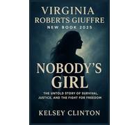 Virginia Roberts Giuffre New Book 2025: Nobody’s Girl - The Untold Story of Survival, Justice, and the Fight for Freedom