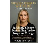 VIRGINIA ROBERTS GIUFFRE PERFORMATIVE BOOK: Surviving Silence, Demanding Justice, Inspiring Change