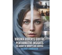 VIRGINIA ROBERTS GIUFFRE PERFORMATIVE INSIGHTS: THE JOURNEY of Nobody’s Girl Survival
