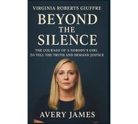 Virginia Roberts Giuffre’s Beyond the Silence: The Courage of a Nobody's Girl to Tell the Truth and Demand Justice