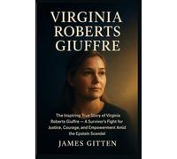Virginia Roberts Giuffre: The Inspiring True Story of Virginia Roberts Giuffre - A Survivor’s Fight for Justice, Courage, and Empowerment Amid the Epstein Scandal