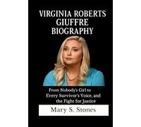 VIRGINIA ROBERTS GUIFFRE BIOGRAPHY: From Nobody's Girl to Every Survivor's Voice,and the Fight for Justice