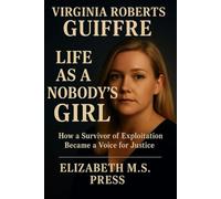 Virginia Roberts Guiffre Life as a Nobody's Girl: How a Survivor of Exploitation Became a voice for Justice
