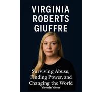 Virginia RobertsGiuffre: Surviving Abuse, Finding Power, and Changing the World