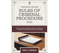 Virginia Rules of Criminal Procedure 2025: Tactical Pocket Reference & Read-Fast Guide for Courtroom Objections, Motions & Procedures