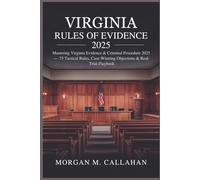 Virginia Rules of Evidence 2025: Mastering Virginia Evidence & Criminal Procedure 2025 - 75 Tactical Rules, Case-Winning Objections & Real-Trial Playbook