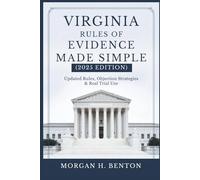 Virginia Rules of Evidence Made Simple (2025 Edition): Updated Rules, Objection Strategies & Real Trial Use