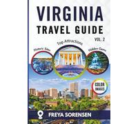 Virginia Travel Guide 2025: A Reliable Companion to Charming Towns, Hidden Gems, Historic Landmarks, Full-Color Photos, Maps, and Memorable Experiences