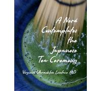 Virginia Utermohlen Lovel A Nerd Contemplates the Japanese Tea Cerem (Tascabile)