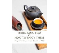 Virginia Utermohlen Lovelace Three Basic Teas and How to Enjoy Them (Tascabile)