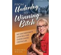 Virginia Weida From Underdog to Winning Bitch (Tascabile)