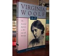 Virginia Woolf A to Z: A Comprehensive Reference for Students, Teachers and Common Readers to Her Life, Works and Critical Reception