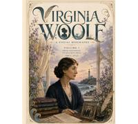 Virginia Woolf A Visual Biography: From Childhood to Hogarth Press (1882-1922)