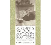 Virginia Woolf and the Bloomsbury Avant-Garde: War, Civilization, Modernity