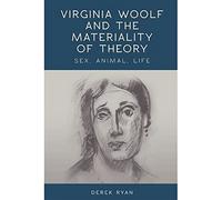 Virginia Woolf and the Materiality of Theory: Sex, Animal, Life