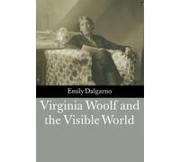 Virginia Woolf and the Visible World - Dalgarno Emily