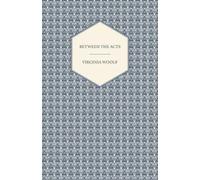 Virginia Woolf Between the Acts - A Novel - Including a Short Biogra (Tascabile)