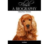 Virginia Woolf Flush - A Biography;Including the Essay 'The Art of B (Tascabile)