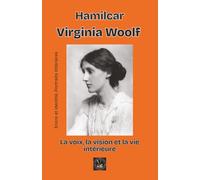 Virginia Woolf: La voix, la vision et la vie intérieure