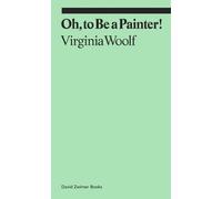 Virginia Woolf Oh, To Be a Painter (Tascabile) Ekphrasis
