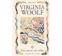 Virginia Woolf: Una mente sin orillas: La biografía completa e ilustrada