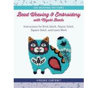 Virginie Châtenet Bead Weaving and Embroidery with Miyuki Beads (Tascabile)