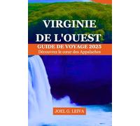 VIRGINIE DE L'OUEST GUIDE DE VOYAGE 2025: Découvrez le cœur des Appalaches