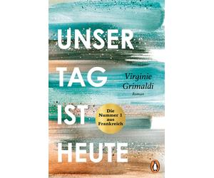 Virginie Grimal Unser Tag ist heute: Roman. »Eine wunderbare Lektion (Tascabile)
