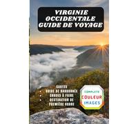 VIRGINIE OCCIDENTALE GUIDE DE VOYAGE: Capturez la beauté, parcourez les sentiers et visitez chaque parc.