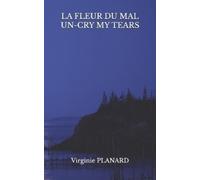 Virginie Planard La Fleur Du Mal Un-Cry My Tears (Tascabile)
