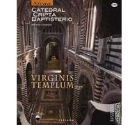Virginis templum. Siena. Catedral, cripta, baptisterio. Ediz. illustrata