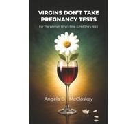 Virgins Don't Take Pregnancy Tests: For the Woman Who’s Fine. (Until She’s Not.)
