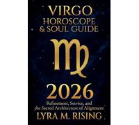 Virgo Horoscope & Soul Guide for 2026: Refinement, Service, and the Sacred Architecture of Alignment